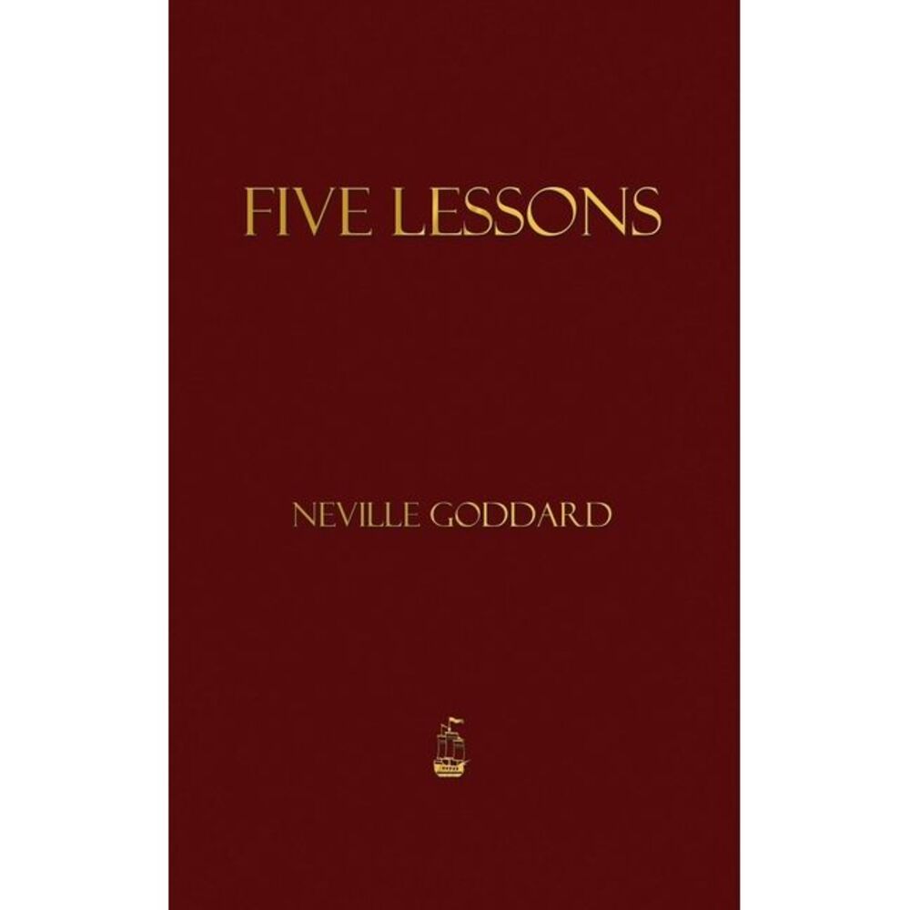 Five Lessons -- Neville Goddard